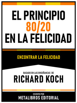 cover image of El Principio 80/20 En La Felicidad--Basado En Las Enseñanzas De Richard Koch